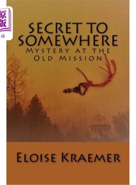 海外直订Secret to Somewhere: A Mystery at the Old Mission 神秘的地方:一个神秘的旧任务