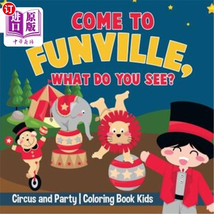 Circus What Kids 你看到什么了？马戏团和派 海外直订Come Book You FunVille Party and See? 到芬维尔来 Coloring