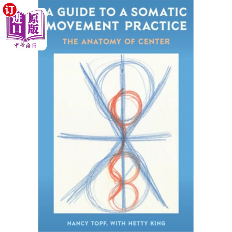 海外直订A Guide to a Somatic Movement Practice: The Anatomy of Center 躯体运动实践指南:中心解剖