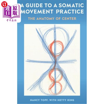 海外直订A Guide to a Somatic Movement Practice: The Anatomy of Center 躯体运动实践指南:中心解剖