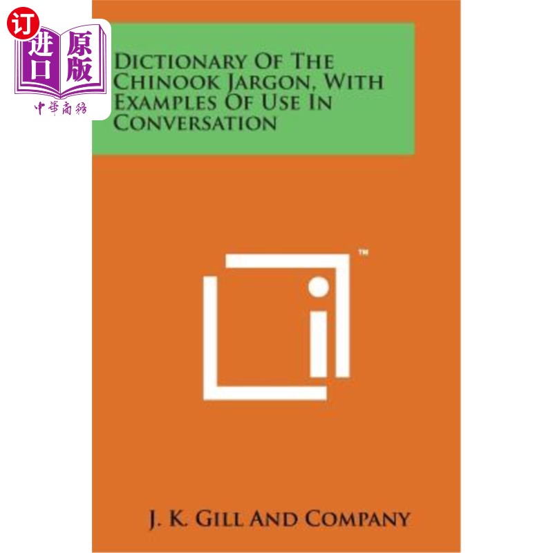 海外直订Dictionary of the Chinook Jargon, with Examples of Use in Conversation 《奇努克行话词典》，附会话中使用的例
