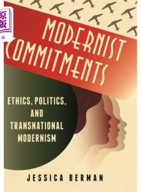 海外直订Modernist Commitments: Ethics, Politics, and Transnational Modernism 现代主义承诺:伦理、政治与跨国现代主义