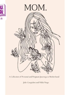 海外直订Mom.: A Collection of Personal and Poignant Journeys to Motherhood 妈妈。:一本个人的和令人心酸的母亲之旅合