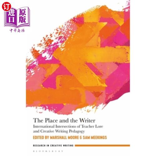 海外直订The Place and the Writer: International Intersections of Teacher Lore and Creati 地点与作者:教师知识与创意