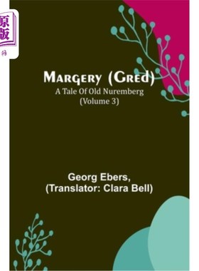 海外直订Margery (Gred): A Tale Of Old Nuremberg (Volume 3) 玛芝莉(格雷德):旧纽伦堡的故事(第三卷)