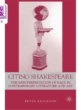 海外直订Citing Shakespeare: The Reinterpretation of Race in Contemporary Literature and  引用莎士比亚：当代文艺对种