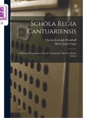 海外直订Schola Regia Cantuariensis: A History of Canterbury School. Commonly Called the  坎特伯雷皇家学校:坎特伯雷