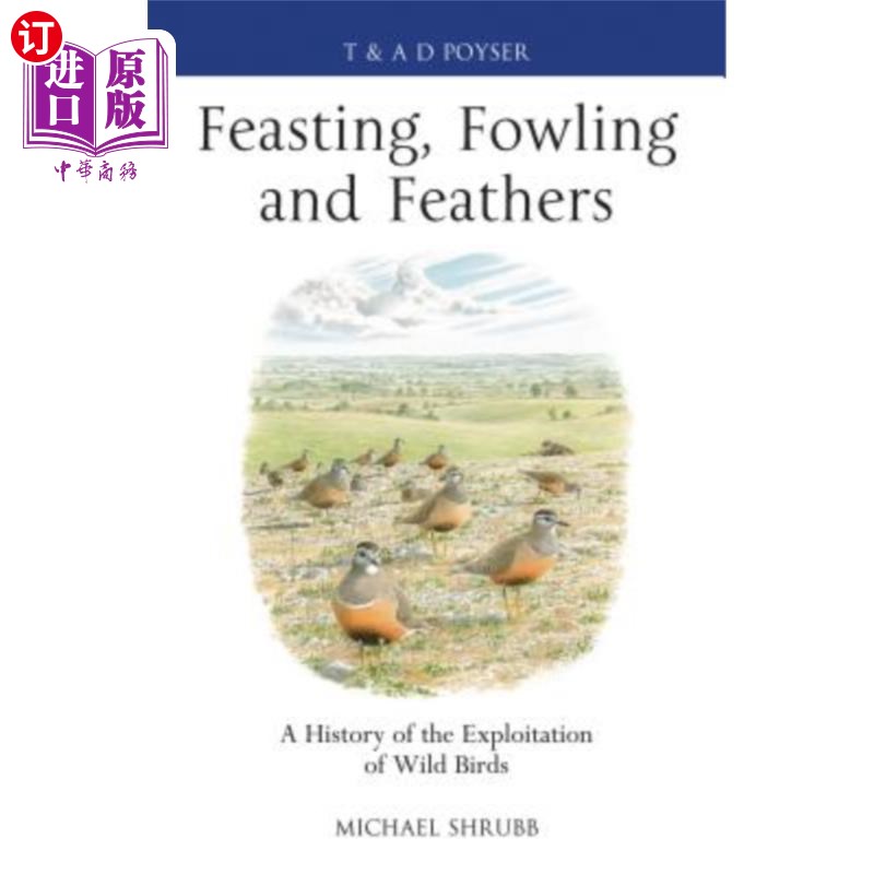 海外直订Feasting, Fowling and Feathers: A History of the Exploitation of Wild Birds 盛宴，捕鸟和羽毛:野生鸟类开发的