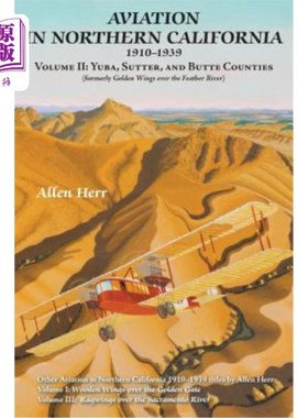 海外直订Aviation in Northern California 1910-1939: Volume II: Yuba, Sutter, and Butte Co 1910-1939年