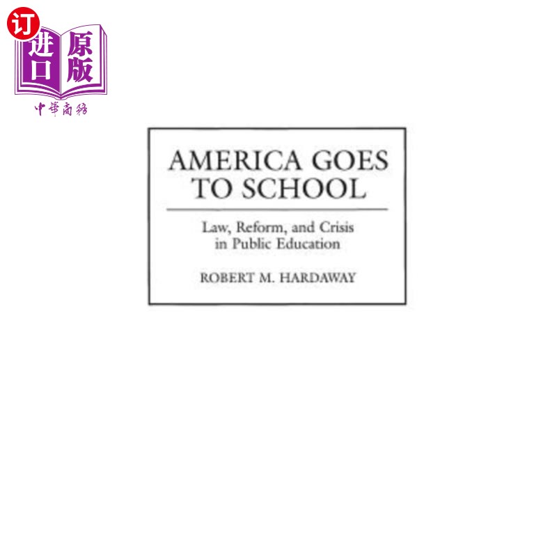 海外直订America Goes to School: Law, Reform, and Crisis in Public Education 美国上学：法律、改革和公共教育危机