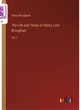 海外直订The Life and Times of Henry Lord Brougham: Vol. I 亨利·布劳厄姆勋爵的生平与时代:卷一