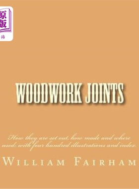 海外直订Woodwork Joints: How they are set out, how made and where used; with four hundre 木制品接头：如何设置，如何