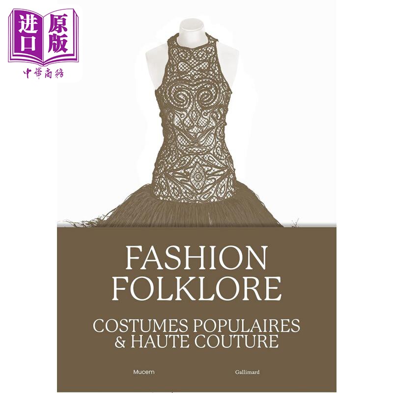 Fashion folklore : costumes populaires et haute couture 进口艺术 时尚民俗：民间服饰与高级时装 【中商原版】