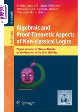 海外直订Algebraic and Proof-Theoretic Aspects of Non-Classical Logics: Papers in Honor o 非经典逻辑学的代数和证明方