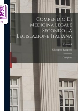 海外直订Compendio di Medicina Legale Secondo la Legislazione Italiana: Compilato; Volume 意大利法律规定的医学大纲: