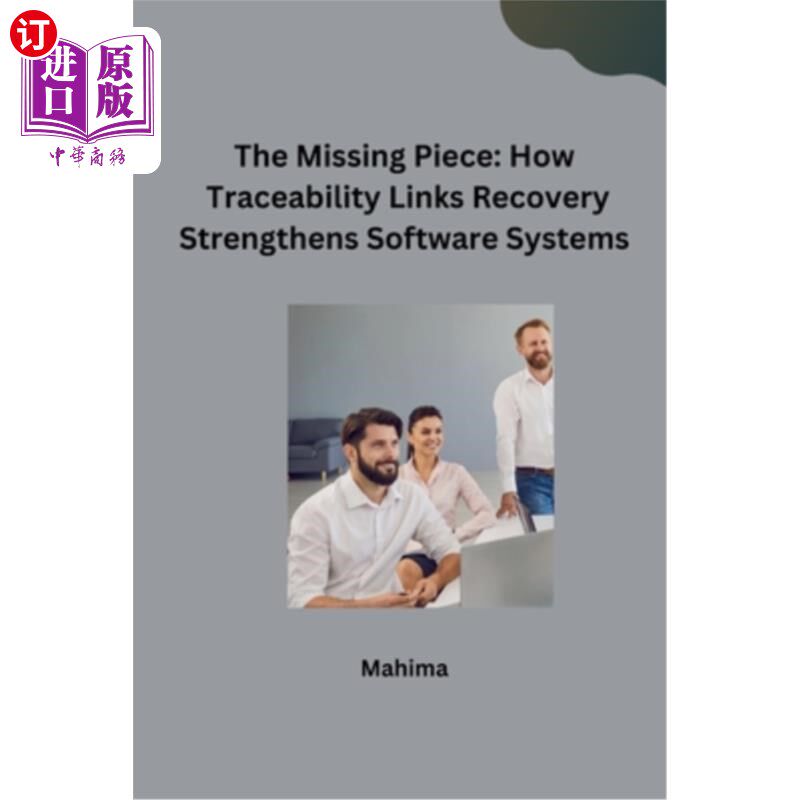 海外直订The Missing Piece: How Traceability Links Recovery Strengthens Software Systems 缺失的部分：可追溯性如何连