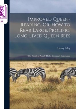 海外直订Improved Queen-Rearing, Or, How to Rear Large, Prolific, Long-Lived Queen Bees:  改进蜂王养育，或如何养育大