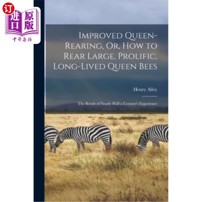 海外直订Improved Queen-Rearing, Or, How to Rear Large, Prolific, Long-Lived Queen Bees:  改进蜂王养育，或如何养育大