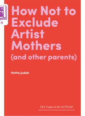 海外直订How Not to Exclude Artist Mothers (and Other Parents) 如何不排斥艺术家妈妈(和其他父母)