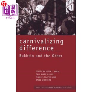 and the Other 海外直订Carnivalizing 差异 Bakhtin 狂欢化 巴赫金与他者 Difference