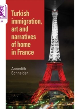 海外直订Turkish Immigration, Art and Narratives of Home in France 土耳其移民、艺术与法国家的叙事