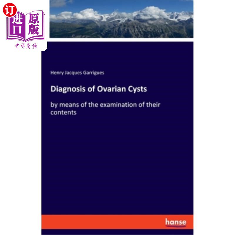 海外直订Diagnosis of Ovarian Cysts: by means of the examination of their contents 卵巢囊肿的诊断：通过检查其内容物