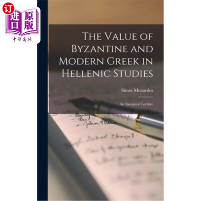 海外直订The Value of Byzantine and Modern Greek in Hellenic Studies: An Inaugural Lectur 拜占庭和现代希腊语在希腊研