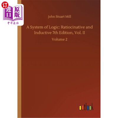 海外直订A System of Logic: Ratiocinative and Inductive 7th Edition, Vol. II: Volume 2 逻辑系统：推理和归纳第7版，第