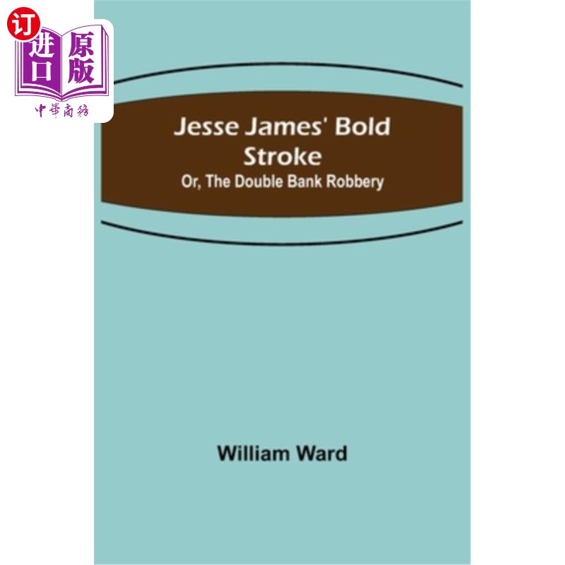 海外直订Jesse James' Bold Stroke; Or, The Double Bank Robbery 杰西·詹姆斯大胆的一笔;或者，两起银行抢劫案 书籍/杂志/报纸 文学小说类原版书 原图主图
