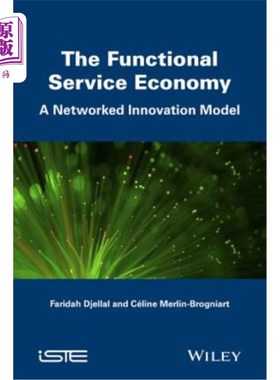 海外直订The Functional Service Economy: A Networked Innovation Model 功能服务经济：一个化的创新模式