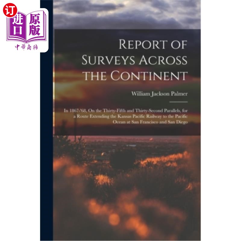 海外直订Report of Surveys Across the Continent: In 1867-'68, On the Thirty-Fifth and Thi 横跨大陆的调查报告:1867年