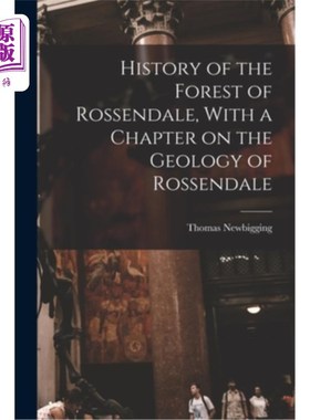 海外直订History of the Forest of Rossendale, With a Chapter on the Geology of Rossendale 罗森代尔森林的历史，其中一