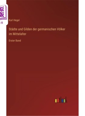 海外直订德语 St?dte und Gilden der germanischen V?lker im Mittelalter: Erster Band 圣?在吗?中世纪集中营第一册