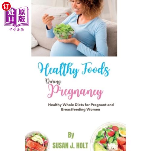 海外直订医药图书Healthy Foods During Pregnancy: Healthy Whole Diets for Pregnant and Breastfeedi 怀孕期间的健康食品