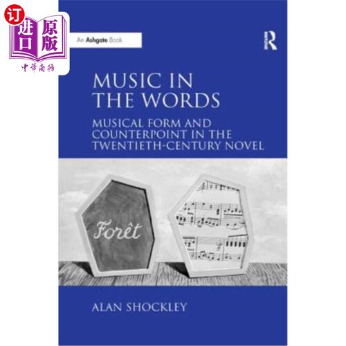 海外直订Music in the Words: Musical Form and Counterpoint in the Twentieth-Century Novel