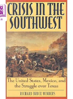 海外直订Crisis in the Southwest: The United States, Mexico, and the Struggle Over Texas 西南危机：美国、墨西哥和德
