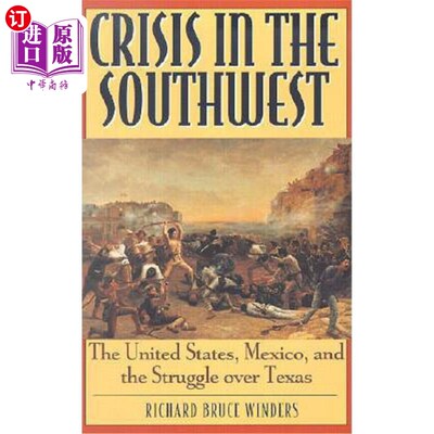 海外直订Crisis in the Southwest: The United States, Mexico, and the Struggle Over Texas 西南危机：美国、墨西哥和德