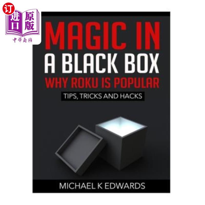 海外直订Magic in a Black Box: Why Roku Is Popular: Tips, Tricks and Hacks 黑匣子里的魔法：为什么韩流很受欢迎：提示