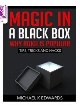 海外直订Magic in a Black Box: Why Roku Is Popular: Tips, Tricks and Hacks 黑匣子里的魔法：为什么韩流很受欢迎：提示