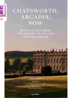 海外直订Chatsworth, Arcadia Now: Seven Scenes from the Life of an English Country House 查兹沃斯，阿卡迪亚现在:英国