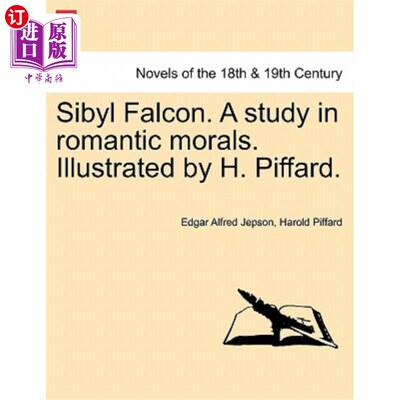 海外直订Sibyl Falcon. a Study in Romantic Morals. Illustrated by H. Piffard. Sibyl Falcon。浪漫道德研究。 H