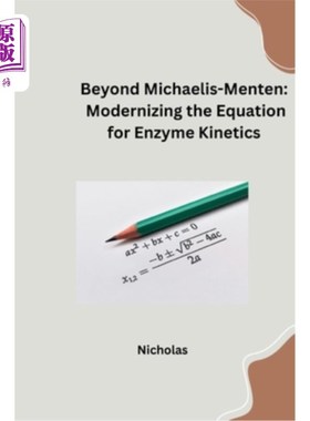 海外直订Beyond Michaelis-Menten: Modernizing the Equation for Enzyme Kinetics 超越Michaelis-Menten：酶动力学方程的