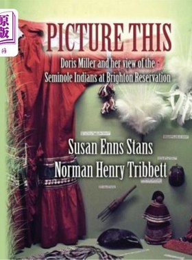 海外直订Picture This: Doris Miller and her view of the Seminole Indians at Brighton Rese 想象一下：多丽丝·米勒和她