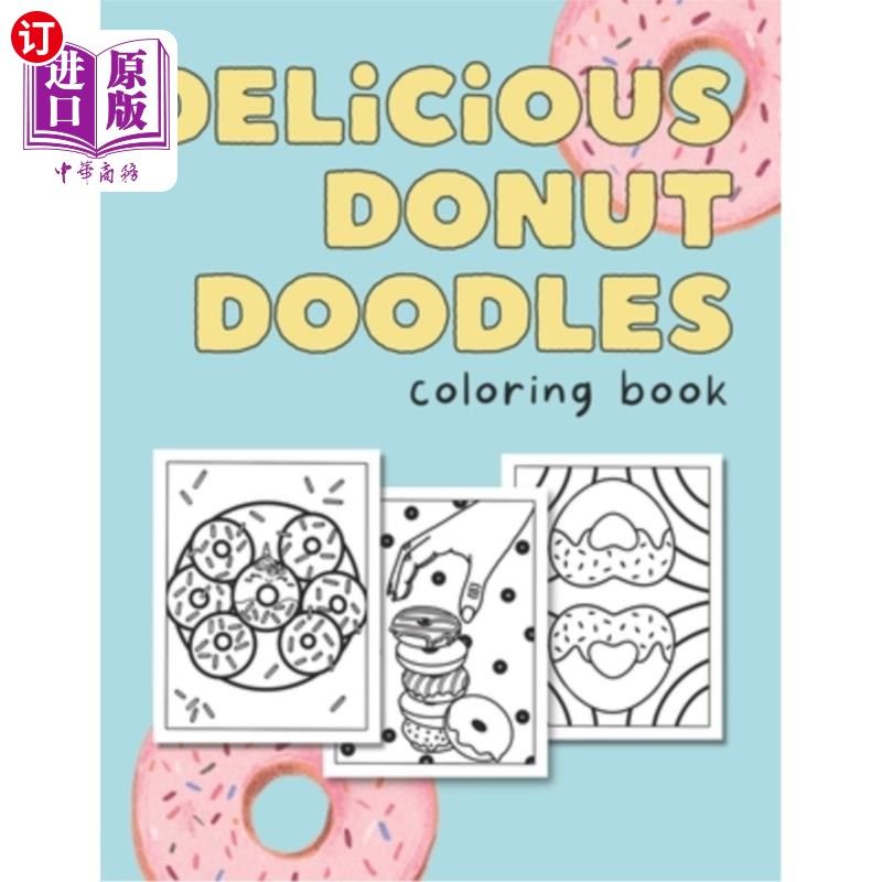海外直订Delicious Donut Doodles: Coloring Book. For Kids And Donut Lovers Of Any Age! 美味甜甜圈涂鸦:着色书。适合任