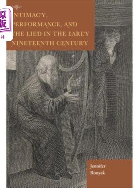 海外直订Intimacy, Performance, and the Lied in the Early Nineteenth Century 19世纪早期的亲密、表演和谎言