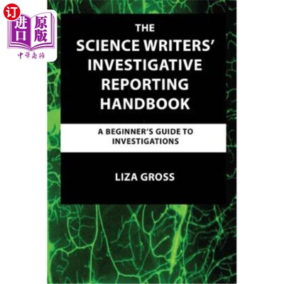 海外直订The Science Writers' Investigative Reporting Handbook: A Beginner's Guide to Inv 科学作家的调查报告手册：调