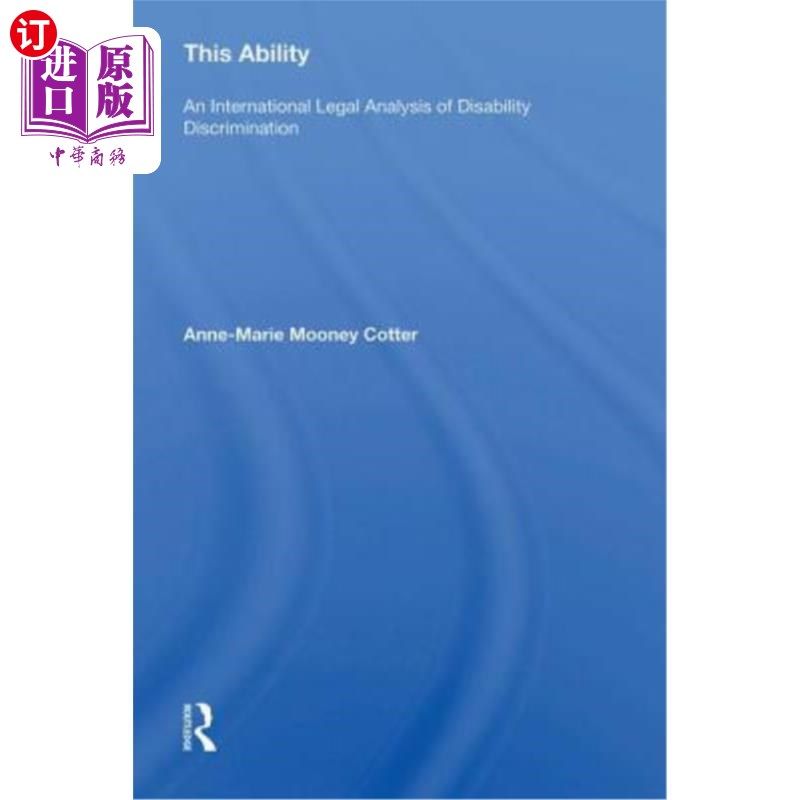 海外直订This Ability: An International Legal Analysis of Disability Discrimination 这种能力:残疾歧视的国际法律分析