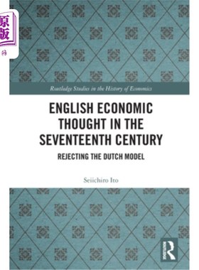 海外直订English Economic Thought in the Seventeenth Century: Rejecting the Dutch Model 17世纪英国经济思想:拒绝荷兰