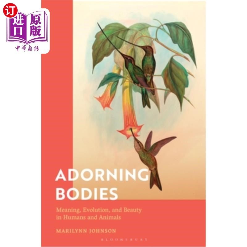 海外直订Adorning Bodies: Meaning, Evolution, and Beauty in Humans and Animals 装饰身体:意义,进化,人和动物的美