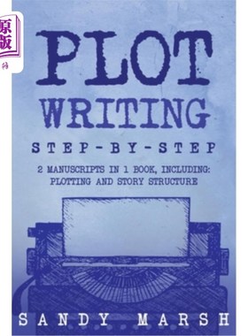 海外直订Plot Writing: Step-by-Step 2 Manuscripts in 1 Book Essential Plot Ideas, Plot Ho 情节写作：一步一步的2手稿